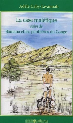 Adèle Caby-Livannah - La case maléfique suivi de Samana et les panthères du Congo.