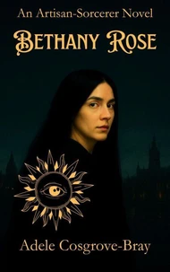 Bethany Rose: An Artisan-Sorcerer Novel