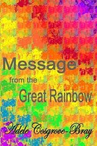  Adele Cosgrove-Bray - Message from the Great Rainbow.