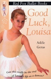 Adèle Geras - Good Luck, Louisa! - Little Swan Ballet Book 6.