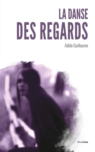 Adèle Guillaume - La danse des regards.