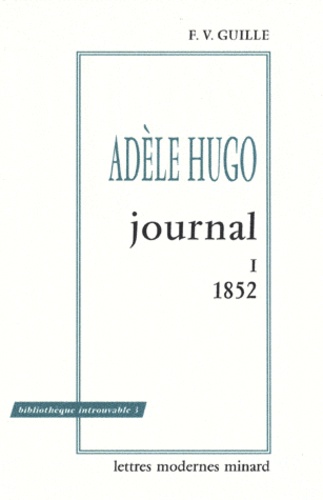 Adèle Hugo - Le journal d'Adèle Hugo - Tome 1, 1852.