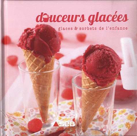 Adèle Hugot - Douceurs glacées - Glaces & sorbets de l'enfance.