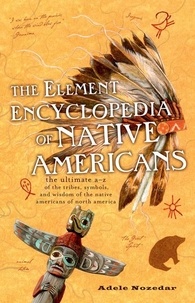 Adele Nozedar - The Element Encyclopedia of Native Americans - An A to Z of Tribes, Culture, and History.