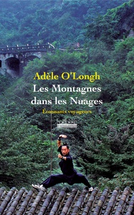 Adèle O'longh - Les montagnes dans les nuages - Voyage dans une Chine intérieure.