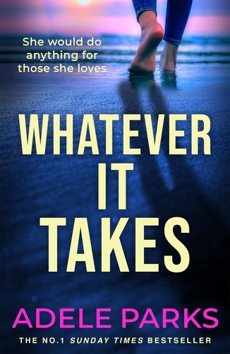 Whatever It Takes. The unputdownable hit from the Sunday Times bestselling author of BOTH OF YOU