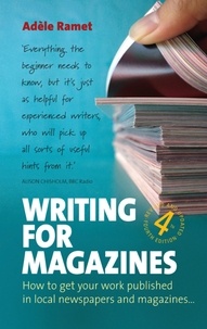 Adèle Ramet - Writing For Magazines (4th Edition) - How to get your work published in local newspapers and magazines.