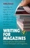 Writing For Magazines (4th Edition). How to get your work published in local newspapers and magazines
