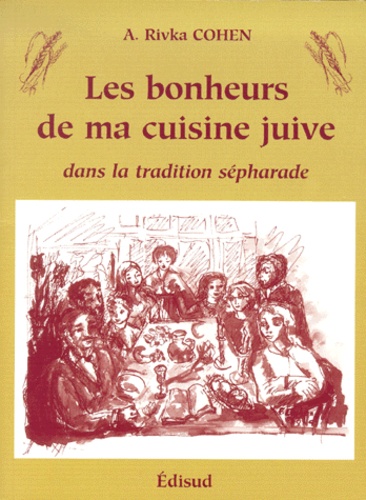 Adèle Rivka Cohen - Les Bonheurs De Ma Cuisine Juive Dans La Tradition Sepharade.