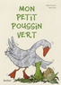 Adèle Sansone et Anke Faust - Mon petit poussin vert.