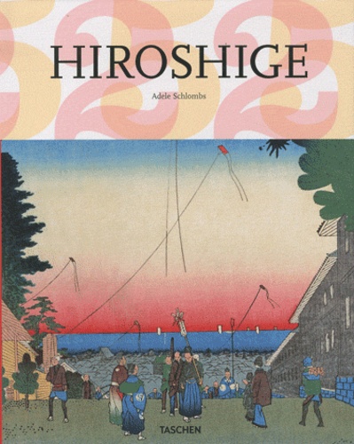 Adele Schlombs - Hiroshige (1797-1858) - Le maître japonais des estampes ukiyo-e.