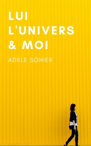 Adele Sohier - Lui, l'univers et moi.