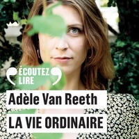 Adèle Van Reeth - La vie ordinaire.