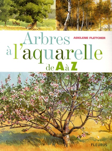 Adelene Fletcher - Arbres à l'aquarelle de A à Z - 24 Essences d'arbres étape par étape.