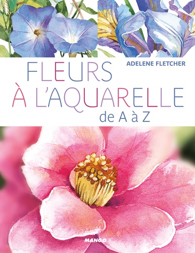 Adelene Fletcher - Fleurs à l'aquarelle de A à Z.