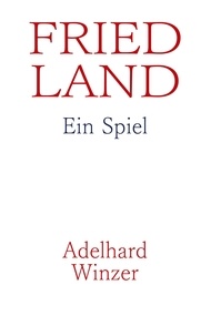 Adelhard Winzer - Friedland - Ein Spiel.