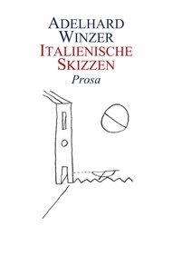 Adelhard Winzer - Italienische Skizzen - Prosa.