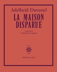 Adelheid Duvanel - La Maison disparue.