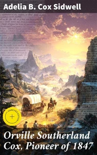 Orville Southerland Cox, Pioneer of 1847