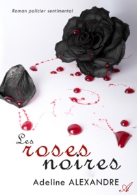Adeline Alexandre - Les roses noires.