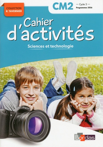 Sciences et technologie CM2 Cycle 3 Collection R. Tavernier. Cahier d'activités  Edition 2018