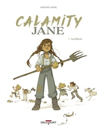 Adeline Avril - Calamity Jane Tome 1 : La fièvre.