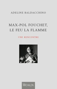 Max-Pol Fouchet, le feu, la flamme, une rencontre