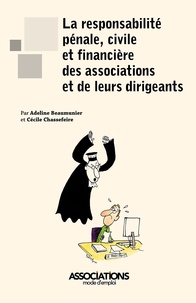 Adeline Beaumunier et Cécile Chassefeire - La responsabilité pénale, civile et financière des associations et de leurs dirigeants.