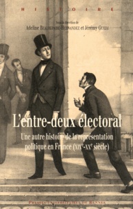 Adeline Beaurepaire-Hernandez et Jérémy Guedj - L'entre-deux électoral - Une autre histoire de la représentation politique en France (XIXe-XXe siècle).