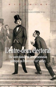 Adeline Beaurepaire-Hernandez et Jérémy Guedj - L'entre-deux électoral - Une autre histoire de la représentation politique en France (XIXe-XXe siècle).
