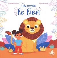 Adeline Blondieau et Vanessa Vautier - Fais comme le lion.