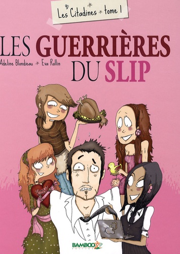 Adeline Blondieau et Eva Rollin - Les citadines Tome 1 : Les guerrières du slip.