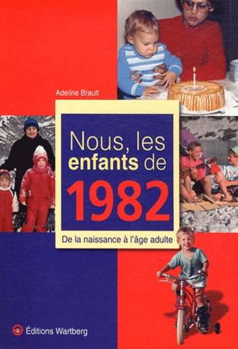 Adeline Brault - Nous, les enfants de 1982 - De la naissance à l'âge adulte.