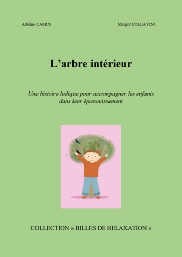 Adeline Camus - L'Arbre intérieur - Une histoire ludique pour accompagner les enfants dans leur épanouissement.