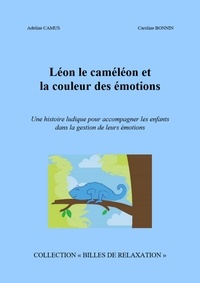 Adeline Camus - Léon le caméléon  et la couleur  des émotions - Une histoire ludique pour accompagner les enfants dans la gestion de leurs émotions.