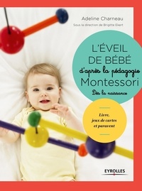 Adeline Charneau - L'éveil de bébé d'après la pédagogie Montessori - Livre, jeux de cartes, paravent et mobiles à fabriquer.