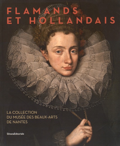 Adeline Collange-Perugi et David Mandrella - Flamands et Hollandais - La collection du Musée des Beaux-Arts de Nantes, suivi du Catalogue raisonné des peintures flamandes, hollandaises, allemandes et espagnoles du XVe au XVIIIe siècle.