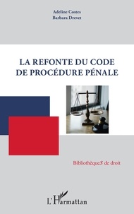 Adeline Costes et Barbara Drevet - La refonte du Code de procédure pénale.