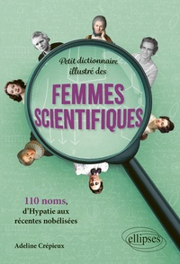 Adeline Crépieux - Petit dictionnaire illustré des femmes scientifiques - 110 noms, d’Hypatie aux récentes nobélisées.