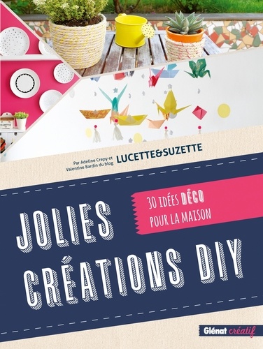 Adeline Crepy et Valentine Bardin - Jolies créations DIY - 30 idées déco pour la maison.