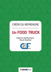 Télécharger le livre électronique Créer ou reprendre un  Food Truck 9791035923204 par Adeline Desthuilliers, Maud Guettier  (French Edition)
