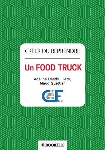 Adeline Desthuilliers et Maud Guettier - Créer ou reprendre un Food Truck.