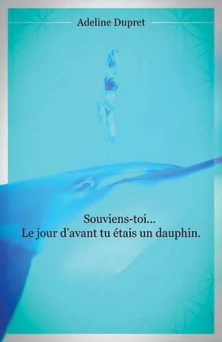 Adeline Dupret - Souviens-toi... Le jour d'avant tu étais un dauphin.