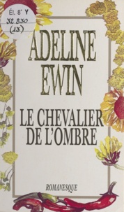 Adeline Ewin - Le chevalier de l'ombre.