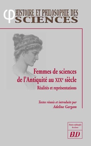 Adeline Gargam - Femmes de sciences de l'Antiquité au XIXe siècle - Réalités et représentations.