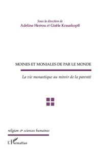 Adeline Herrou et Gisèle Krauskopff - Moines et moniales de par le monde - La vie monastique au miroir de la parenté.