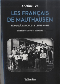 Adeline Lee - Les français de Mauthausen - Par-delà la foule de leurs noms.