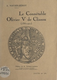 Adeline Naudin-Hérot et Joseph-Albert Thomas-Lacroix - Le connétable Olivier V de Clisson (1336-1407).
