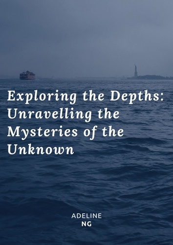 Adeline Ng - Exploring the Depths: Unravelling the Mysteries of the Unknown.