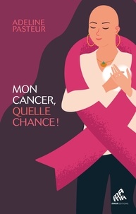 Téléchargement du livre Google pdf Mon cancer, quelle chance ! 9782845945388